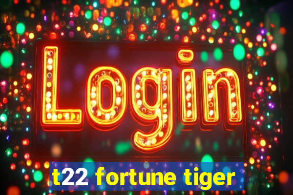 t22 fortune tiger